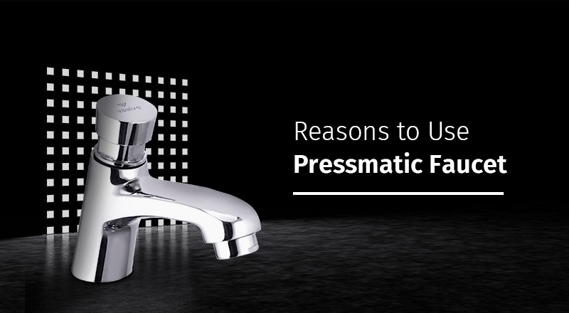 Reasons to Use Pressmatic Faucet