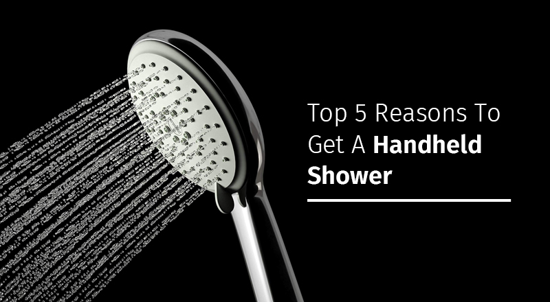 Top 5 Reasons To Get A Handheld Shower