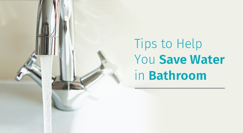 Tips to Help You Save Water in Bathroom